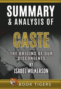  Book Tigers - Summary and Analysis of Caste: The Origins of Our Discontents by Isabel Wilkerson - Book Tigers Social and Politics Summaries.