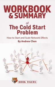  Book Tigers - Workbook &amp; Summary of The Cold Start Problem how to Start and Scale Network Effects by Andrew Chen - Workbooks.