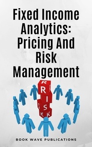  Book Wave Publications - Fixed Income Analytics: Pricing And Risk Management.