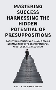  Book Wave Publications - Mastering Success Harnessing The Hidden Potential Of Presuppositions.