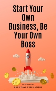  Book Wave Publications - Start Your Own Business, Be Your Own Boss.
