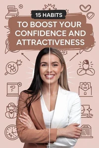 15 Habits to Boost Your Confidence and Attractiveness
