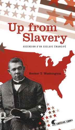 Booker T. Washington - Up from Slavery - Ascension d'un esclave émancipé.