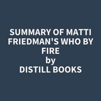 Summary of Matti Friedman's Who By Fire