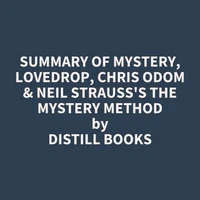 Summary of Mystery, Lovedrop, Chris Odom &amp; Neil Strauss's The Mystery Method