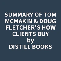 Summary of Tom McMakin & Doug Fletcher's How Clients Buy
