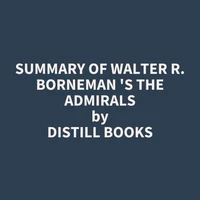 Summary of Walter R. Borneman 's The Admirals