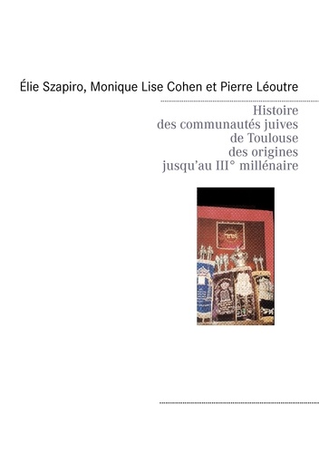 Histoire des communautes juives de Toulouse des origines jusqu'au IIIe millénaire