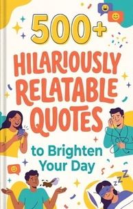 500+ Hilariously Relatable Quotes to Brighten Your Day