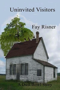 Uninvited Visitors - A Dust Bowl Story