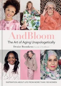 And Bloom The Art of Aging Unapologetically