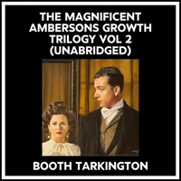 The Magnificent Ambersons Growth Trilogy Vol 2 (Unabridged)