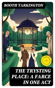The Trysting Place: A Farce in One Act