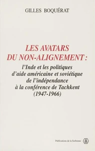 Les Avatars Du Non-Alignement. L'Inde Et Les Politiques D'Aide Americaine Et Sovietique De L'Independance A La Conference De Tachkent, 1947-1966