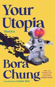 Bora Chung et Anton Hur - Your Utopia - Stories.