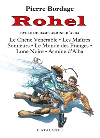 Rohel Tome 1 : Le Cycle De Dame Asmine D'Alba. Le Chene Venerable, Les Maitres Sonneurs, Le Monde Des Franges, Lune Noire, Asmine D'Alba