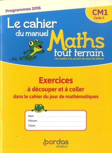  Bordas - Mathématiques CM1 Cycle 3 Maths tout terrain - Le cahier du manuel - Exercices à découper et à coller dans le cahie du jour de mathématiques.
