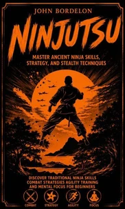 Ninjutsu: Master Ancient Ninja Skills Strategy and Stealth Techniques