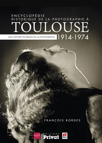 Encyclopédie historique de la photographie à Toulouse (1914-1974)