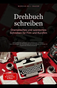 Drehbuch schreiben: Dramatisches und szenisches Schreiben für Film und Kurzfilm