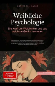 Weibliche Psychologie: Die Kraft der Weiblichkeit und das weibliche Gehirn verstehen