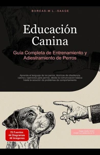 Educación Canina: Guía Completa de Entrenamiento y Adiestramiento de Perros