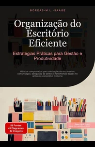 Organização do Escritório Eficiente: Estratégias Práticas para Gestão e Produtividade