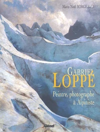 Gabriel Loppe. Peintre, Photographe & Alpiniste