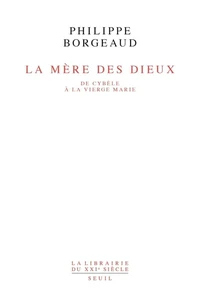 La Mere Des Dieux. De Cybele A La Vierge Marie