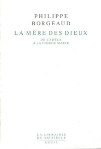 La Mere Des Dieux. De Cybele A La Vierge Marie