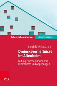 Dreiecksverhältnisse im Altenheim – Leitung zwischen Bewohnern, Mitarbeitern und Angehörigen