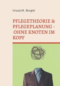 Pflegetheorie &amp; Pflegeplanung - Ohne Knoten im Kopf