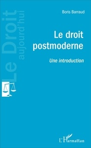 Boris Barraud - Le droit postmoderne - Une introduction.