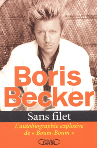 Boris Becker - Sans filet.
