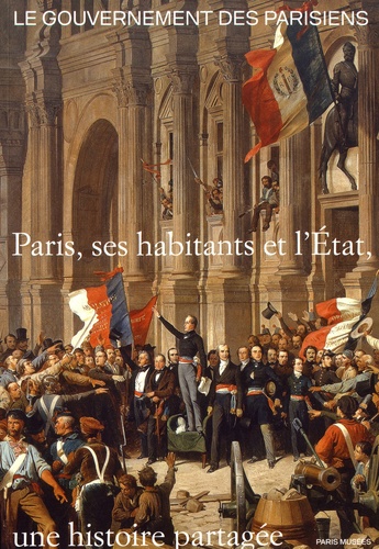 Boris Bove et Quentin Deluermoz - Le gouvernement des Parisiens - Paris, ses habitants et l'Etat, une histoire partagée.