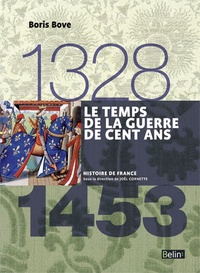 Boris Bove - Le temps de la Guerre de Cent Ans 1328-1453.