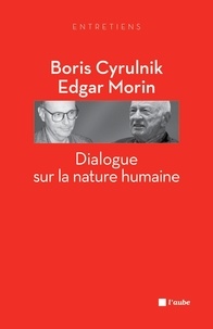 Boris Cyrulnik et Edgar Morin - Dialogue sur la nature humaine.