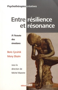 Boris Cyrulnik et Mony Elkaïm - Entre résilience et résonnance - A l'écoute des émotions.