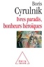 Boris Cyrulnik - Ivres paradis, bonheurs héroïques.