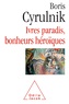 Boris Cyrulnik - Ivres paradis, bonheurs héroïques.