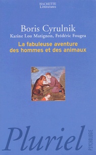 Boris Cyrulnik - La fabuleuse aventure des hommes et des animaux.