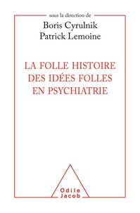 Boris Cyrulnik et Patrick Lemoine - La folle histoire des idées folles en psychiatrie.