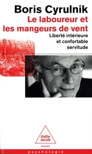 Boris Cyrulnik - Le laboureur et les mangeurs de vent - Liberté intérieure et confortable servitude.