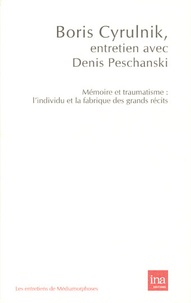 Boris Cyrulnik et Denis Peschanski - Mémoire et traumatisme - L'individu et la fabrique des grands récits.