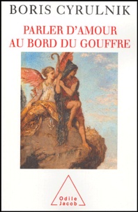 Téléchargement gratuit d'ebooks pdf en ligne Parler d'amour au bord du gouffre FB2 PDF ePub par Boris Cyrulnik (Litterature Francaise) 9782738115560