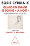 Boris Cyrulnik - Quand un enfant se donne "la mort" - Attachement et sociétés.