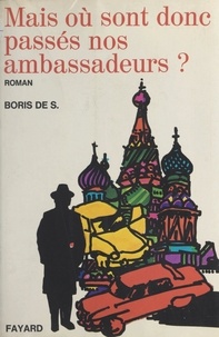 Boris de S. - Mais où sont donc passés nos ambassadeurs ?.