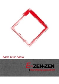 Boris Felix Bankl - E-Zen-Zen - Erleuchtung garantiert.