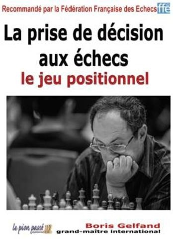 Boris Gelfand - La prise de décision aux échecs - Le jeu positionnel.