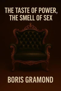 The Taste of Power, the Smell of Sex